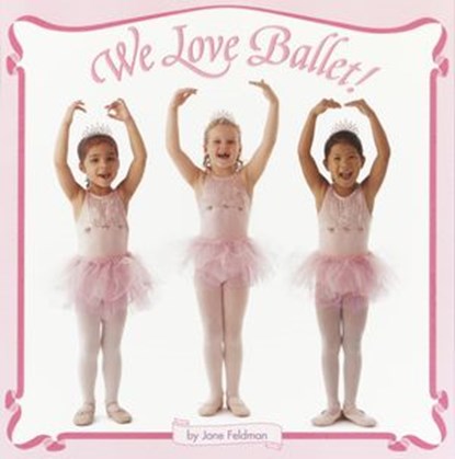 We Love Ballet!, Jane Feldman - Ebook - 9780307982711