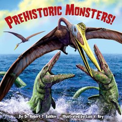 Prehistoric Monsters!, Dr. Robert T. Bakker - Ebook - 9780307983503