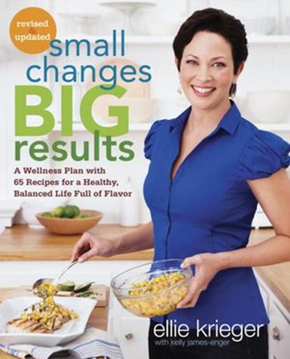 Small Changes, Big Results, Revised and Updated, Ellie Krieger ; Kelly James-Enger - Ebook - 9780307985583