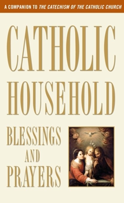 Catholic Household Blessings and Prayers: A Companion to the Catechism of the Catholic Church, U S Catholic Bishops - Paperback - 9780307986528