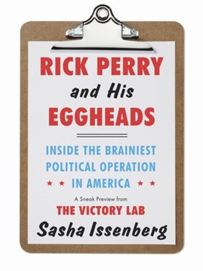 Rick Perry and His Eggheads, Sasha Issenberg - Ebook - 9780307986771
