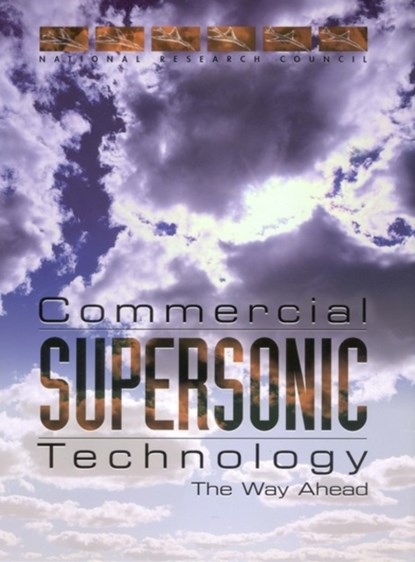 Commercial Supersonic Technology, Committee on Breakthrough Technology for Commercial Supersonic Aircraft ; National Research Council ; Division on Engineering and Physical Sciences ; Aeronautics and Space Engineering Board - Paperback - 9780309082778