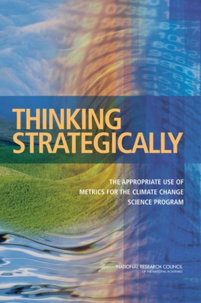 Thinking Strategically, National Research Council ; Division on Earth and Life Studies ; Board on Atmospheric Sciences and Climate ; Climate Research Committee ; Committee on Metrics for Global Change Research - Paperback - 9780309096591