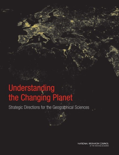 Understanding the Changing Planet, National Research Council ; Division on Earth and Life Studies ; Board on Earth Sciences and Resources ; Committee on Strategic Directions for the Geographical Sciences in the Next Decade - Paperback - 9780309150750
