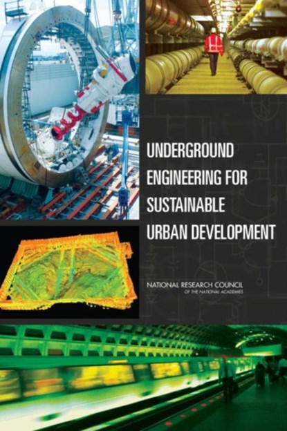 Underground Engineering for Sustainable Urban Development, National Research Council ; Division on Earth and Life Studies ; Board on Earth Sciences and Resources ; Committee on Geological and Geotechnical Engineering - Paperback - 9780309278249