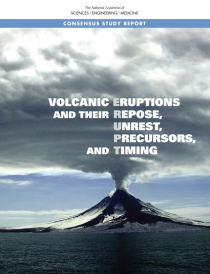 Volcanic Eruptions and Their Repose, Unrest, Precursors, and Timing, Engineering National Academies of Sciences ; Division on Earth and Life Studies ; Board on Earth Sciences and Resources ; Committee on Seismology and Geodynamics - Paperback - 9780309454124