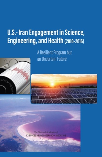 U.S.-Iran Engagement in Science, Engineering, and Health (2010-2016), Engineering National Academies of Sciences ; Policy and Global Affairs ; Security Development ; Glenn E. Schweitzer - Gebonden - 9780309463997