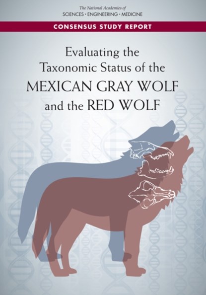 Evaluating the Taxonomic Status of the Mexican Gray Wolf and the Red Wolf, Engineering National Academies of Sciences ; Division on Earth and Life Studies ; Board on Agriculture and Natural Resources ; Board on Life Sciences - Paperback - 9780309488242