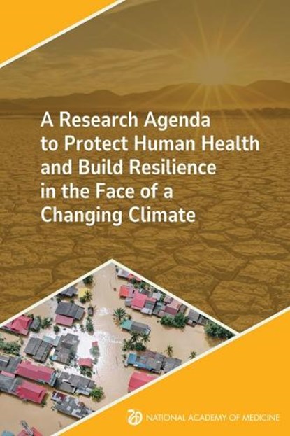 A Research Agenda to Protect Human Health and Build Resilience in the Face of a Changing Climate, niet bekend - Paperback - 9780309732161