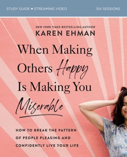 When Making Others Happy Is Making You Miserable Bible Study Guide plus Streaming Video, Karen Ehman - Paperback - 9780310082767