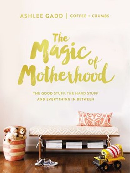 The Magic of Motherhood, Ashlee Gadd - Ebook - 9780310084617