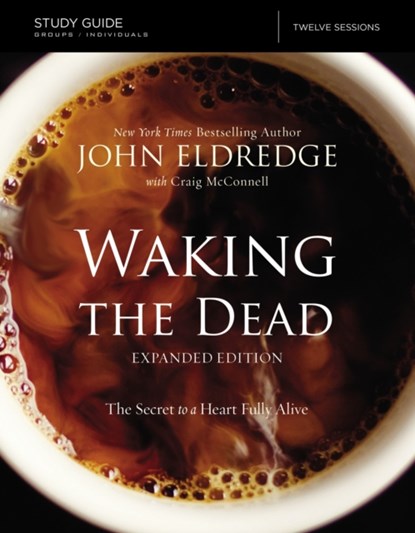 The Waking the Dead Study Guide Expanded Edition, John Eldredge ; Craig McConnell - Paperback - 9780310084792