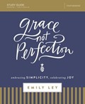 Grace, Not Perfection Study Guide | Emily Ley | 
