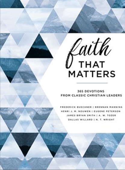 Faith That Matters, Frederick Buechner ; Brennan Manning ; Henri Nouwen ; Eugene H. Peterson ; James K. Smith ; A. W. Tozer ; Dallas Willard ; N. T. Wright - Ebook - 9780310090199