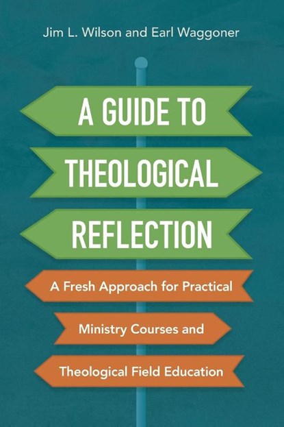 A Guide to Theological Reflection, Jim Wilson ; Earl Waggoner - Paperback - 9780310093930