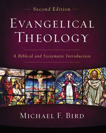 Evangelical Theology, Second Edition, Michael F. Bird - Ebook - 9780310093985