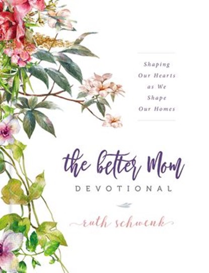 The Better Mom Devotional, Ruth Schwenk - Ebook - 9780310095460