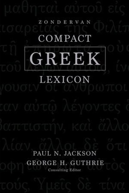 Zondervan Compact Greek Lexicon, Paul Norman Jackson ; George H. Guthrie - Ebook - 9780310099505