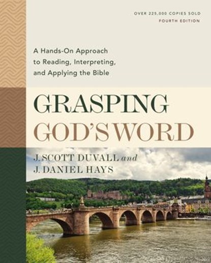 Grasping God's Word, Fourth Edition, J. Scott Duvall ; J. Daniel Hays - Ebook - 9780310109181