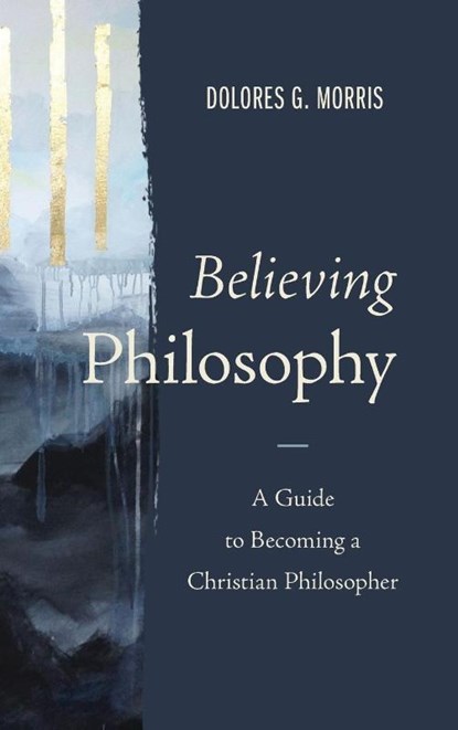 Believing Philosophy, Dolores G. Morris - Gebonden - 9780310109525