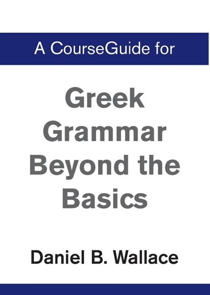 A CourseGuide for Greek Grammar Beyond the Basics, Daniel B. Wallace - Paperback - 9780310110620