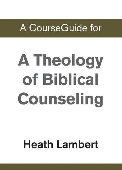 A CourseGuide for A Theology of Biblical Counseling, Zondervan - Paperback - 9780310110729