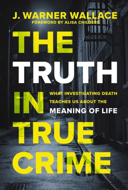 The Truth in True Crime, J. Warner Wallace - Paperback - 9780310111375