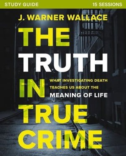 The Truth in True Crime Investigator's Guide plus Streaming Video, J. Warner Wallace - Ebook - 9780310111474