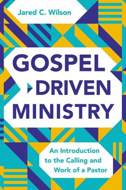 Gospel-Driven Ministry, Jared C. Wilson - Ebook - 9780310111573