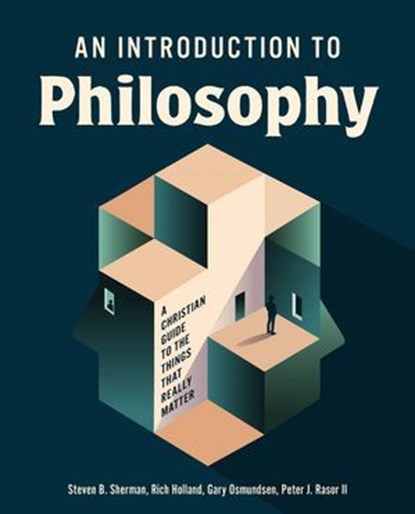 An Introduction to Philosophy, Steven B. Sherman ; Richard A. Holland ; Gary S. Osmundsen ; Peter J. Rasor - Ebook - 9780310111740
