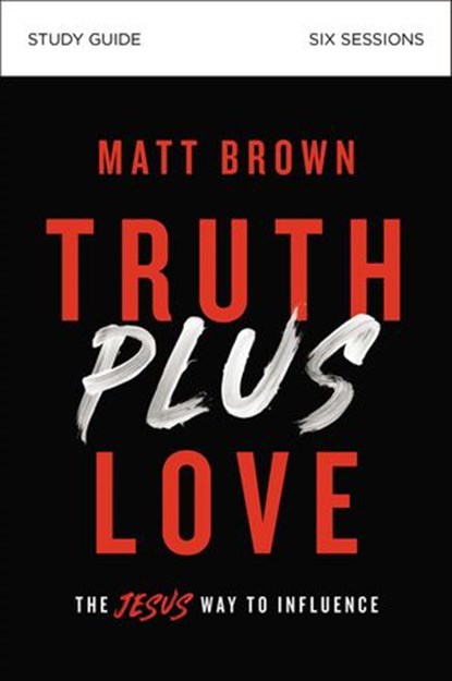 Truth Plus Love Bible Study Guide, Matt Brown - Ebook - 9780310112341