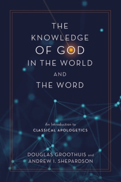 The Knowledge of God in the World and the Word, Douglas Groothuis ; Andrew I. Shepardson - Gebonden - 9780310113072