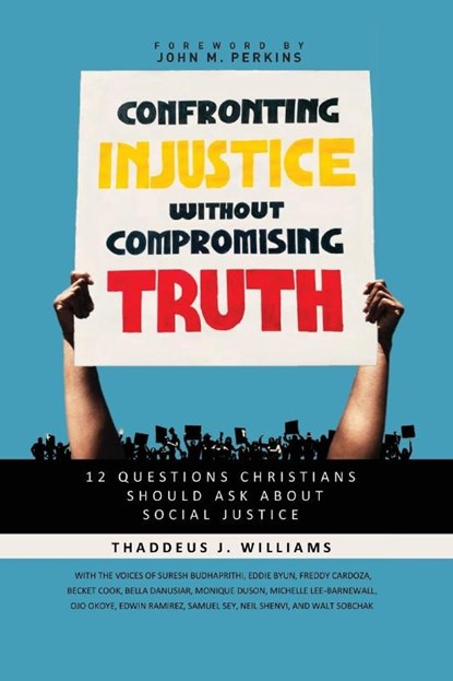 Confronting Injustice without Compromising Truth, Thaddeus J. Williams - Paperback - 9780310119487