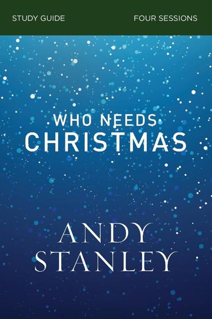 Who Needs Christmas Bible Study Guide, Andy Stanley - Paperback - 9780310121077