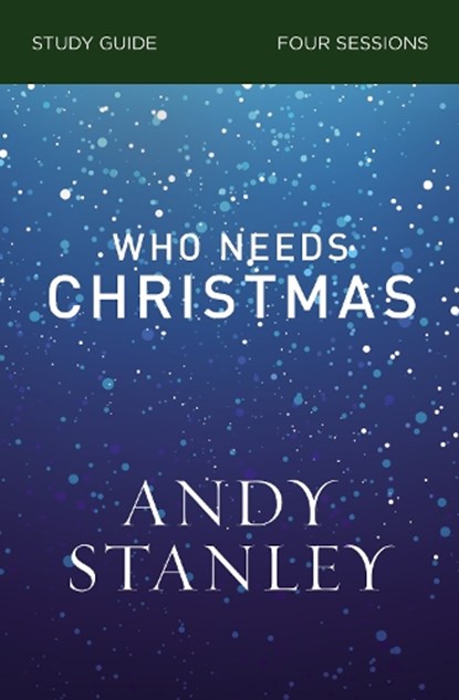 Who Needs Christmas Bible Study Guide, Andy Stanley - Paperback - 9780310121077
