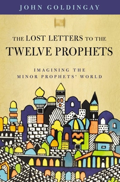 The Lost Letters to the Twelve Prophets, Dr. John Goldingay - Paperback - 9780310125570