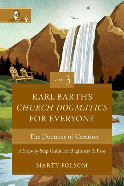 Karl Barth's Church Dogmatics for Everyone, Volume 3---The Doctrine of Creation, Marty Folsom - Paperback - 9780310125730