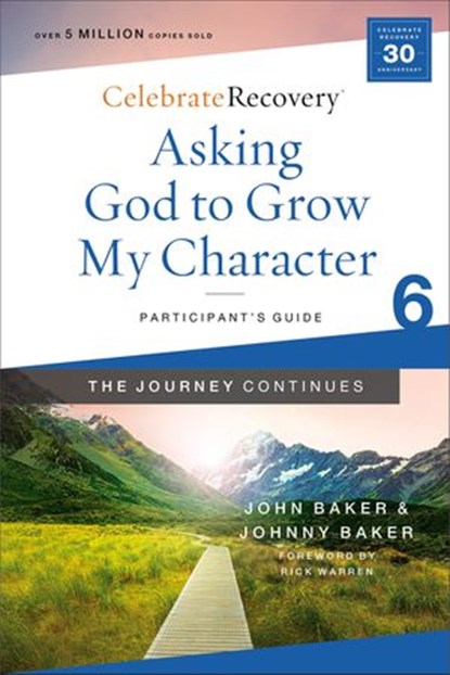 Asking God to Grow My Character: The Journey Continues, Participant's Guide 6, John Baker ; Johnny Baker - Ebook - 9780310131496