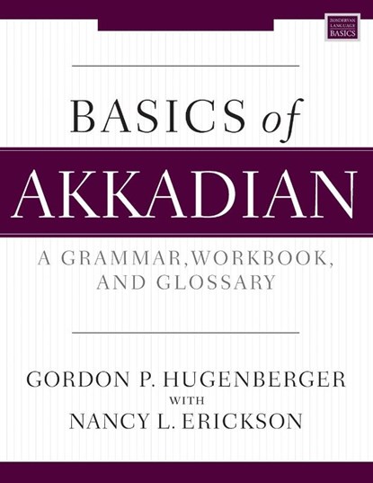 Basics of Akkadian, Gordon P. Hugenberger ; Nancy L. Erickson - Paperback - 9780310134596