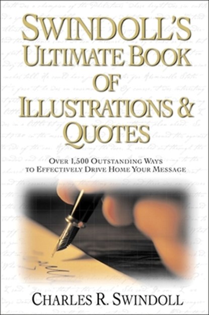 Swindoll's Ultimate Book of Illustrations and Quotes: Over 1,500 Ways to Effectively Drive Home Your Message, Charles R. Swindoll - Paperback - 9780310141013