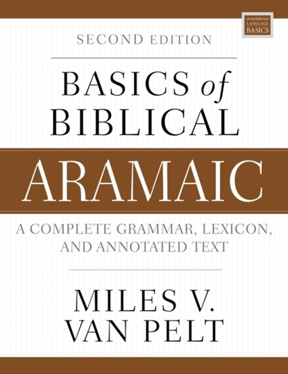 Basics of Biblical Aramaic, Second Edition, Miles V. Van Pelt - Paperback - 9780310141129