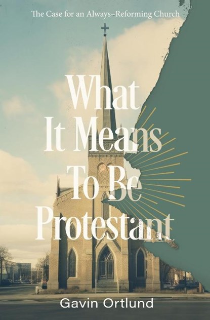 What It Means to Be Protestant, Gavin Ortlund - Paperback - 9780310156321