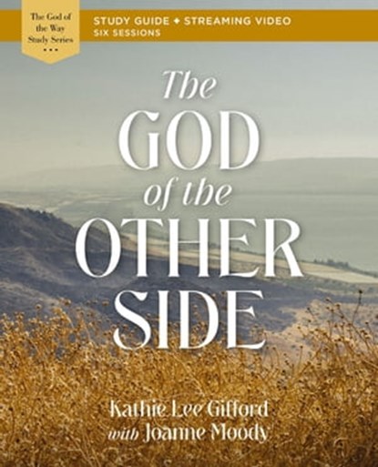 The God of the Other Side Bible Study Guide plus Streaming Video, Kathie Lee Gifford - Ebook - 9780310156949
