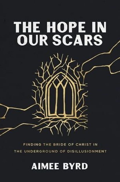 The Hope in Our Scars, Aimee Byrd - Ebook - 9780310157151