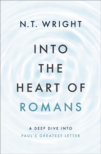 Into the Heart of Romans, Wright N. T. Wright - Gebonden - 9780310157748