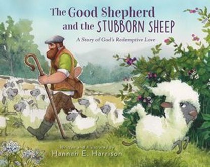 The Good Shepherd and the Stubborn Sheep, Hannah E. Harrison - Ebook - 9780310163985