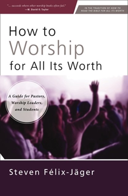 How to Worship for All Its Worth, Steven Felix-Jager - Paperback - 9780310172666