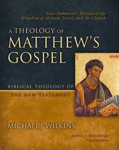 A Theology of Matthew's Gospel, Michael J. Wilkins ; Andreas J. Kostenberger - Ebook - 9780310172734