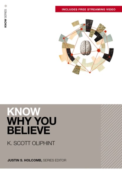 Know Why You Believe (Includes Free Streaming Video), K. Scott Oliphint - Paperback - 9780310178095
