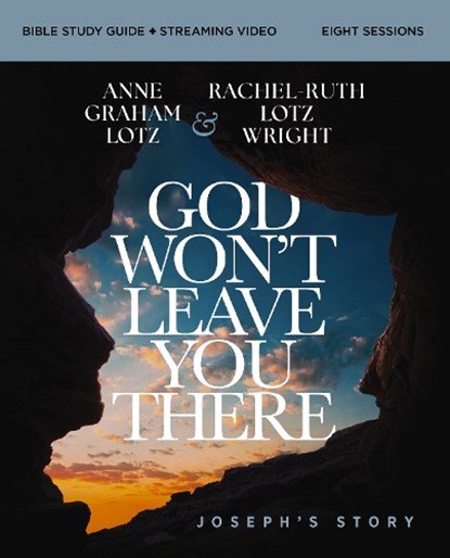 God Won't Leave You There Bible Study Guide plus Streaming Video, Anne Graham Lotz ; Rachel-Ruth Lotz Wright - Paperback - 9780310178323